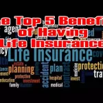 The Top 5 Benefits of Having Life Insurance