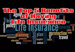 The Top 5 Benefits of Having Life Insurance