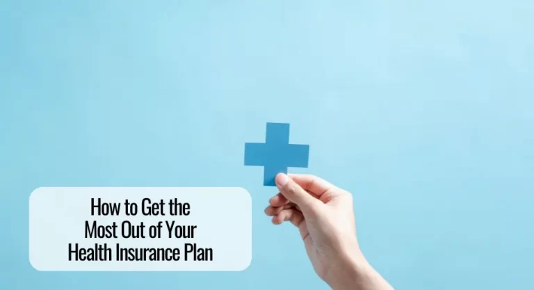 How to Get the Most Out of Your Health Insurance Plan